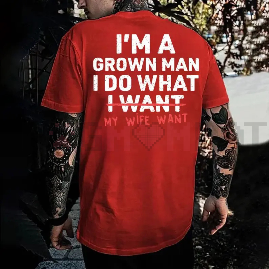 "I'm A Grown Man I Do What My Wife Want" Funny T-Shirt