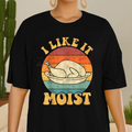 Funny 'I Like It Moist' Thanksgiving Turkey Tee