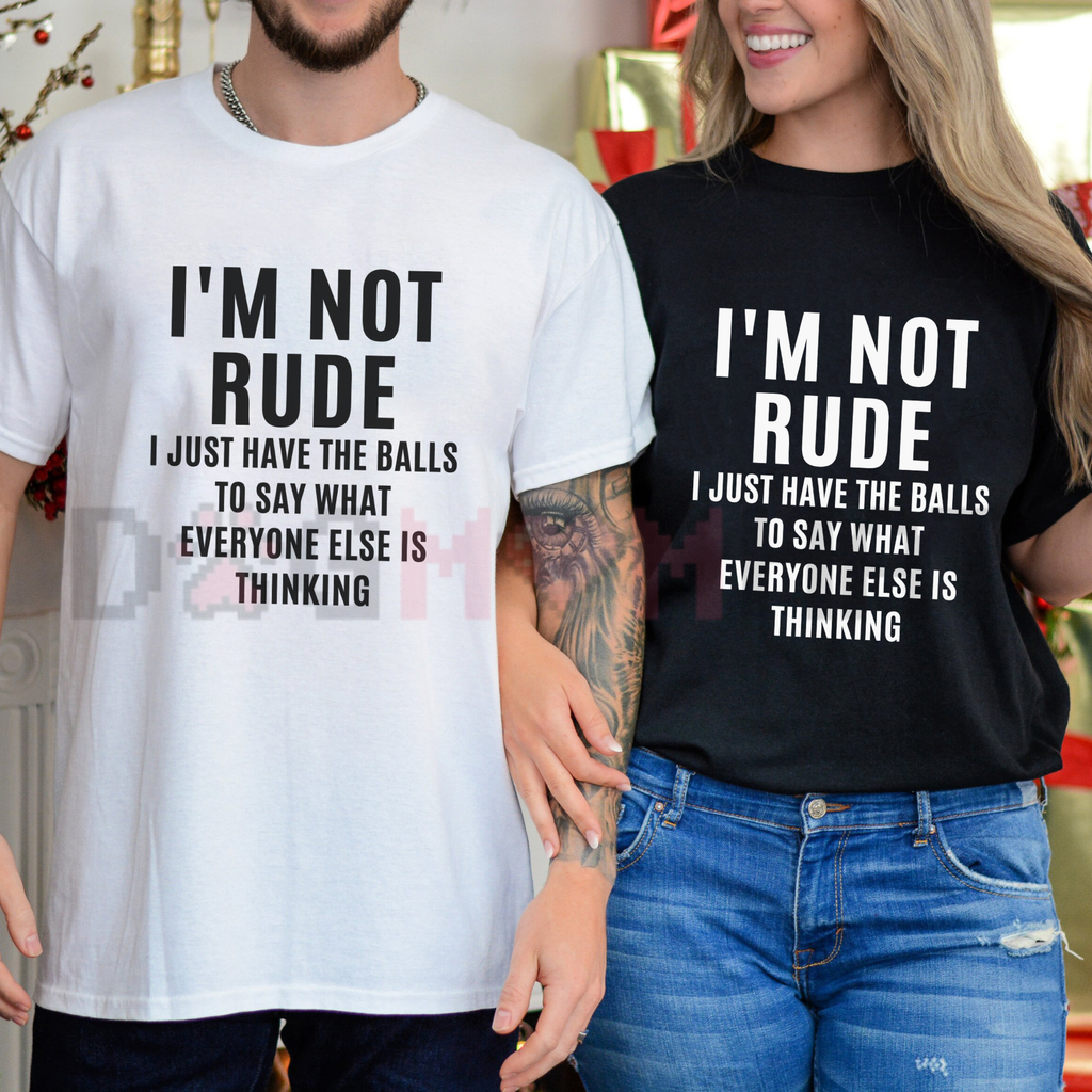 "I'm Not Rude I Just Say What Everyone Is Thinking" Shirt